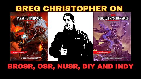 Greg Christopher Shares His Thoughts On the BROsr, NUsr, Indy, OSR, and DIY Games