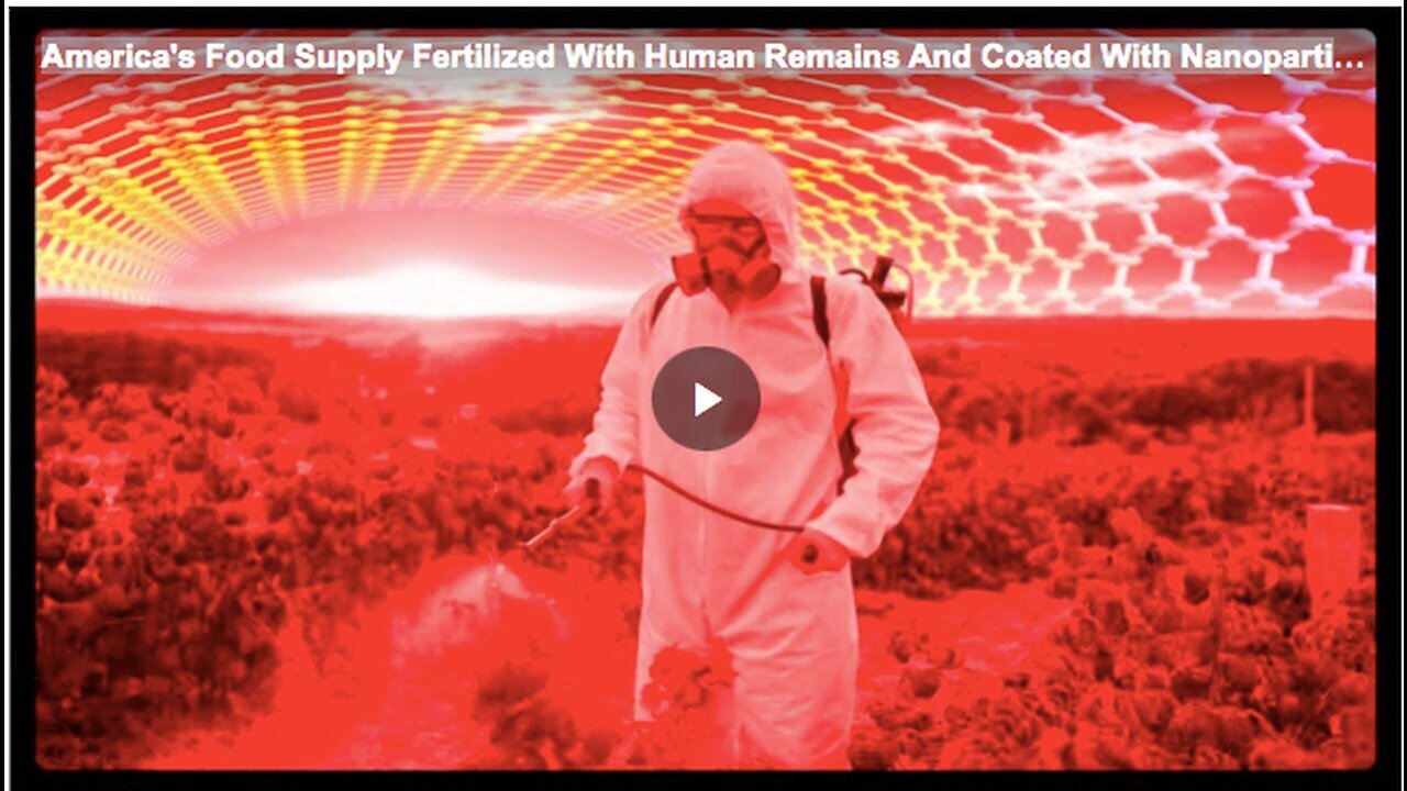 "U.S. Food Supply Fertilized Using Human Remains; Coated in Nanoparticles"
