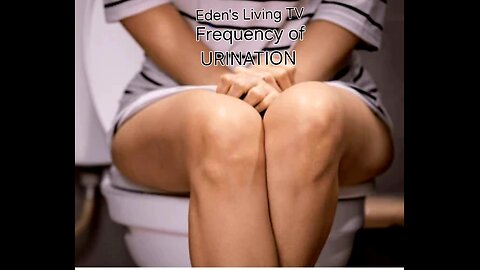 Urination frequency with Eden's Living TV