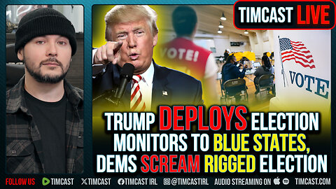Trump DEPLOYS Election Monitors To Blue States, Democrats SCREAM RIGGED ELECTION