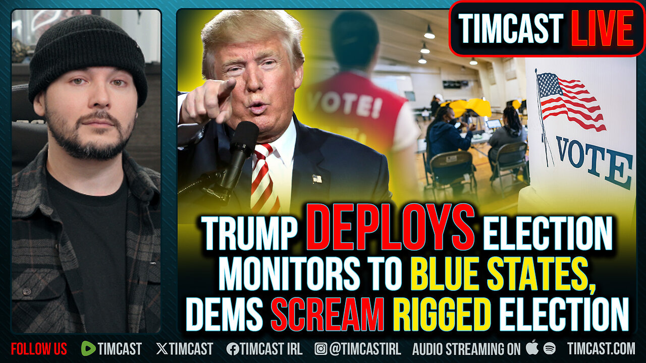 Trump DEPLOYS Election Monitors To Blue States, Democrats SCREAM RIGGED ELECTION