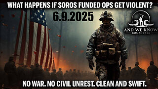 And We Know 6.9.25: Soros funded INSURRECTIONISTS, NG and Marines riot control, BIG WEEK, Bass/NEWSCUM Exposed