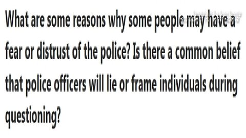 ARTICLE ONLY BELOW - QUORA>WHAT ARE SOME REASONS WHY SOME PEOPLE MAY HAVE A FEAR OR DISTRUST OF THE POLICE - 10 mins.