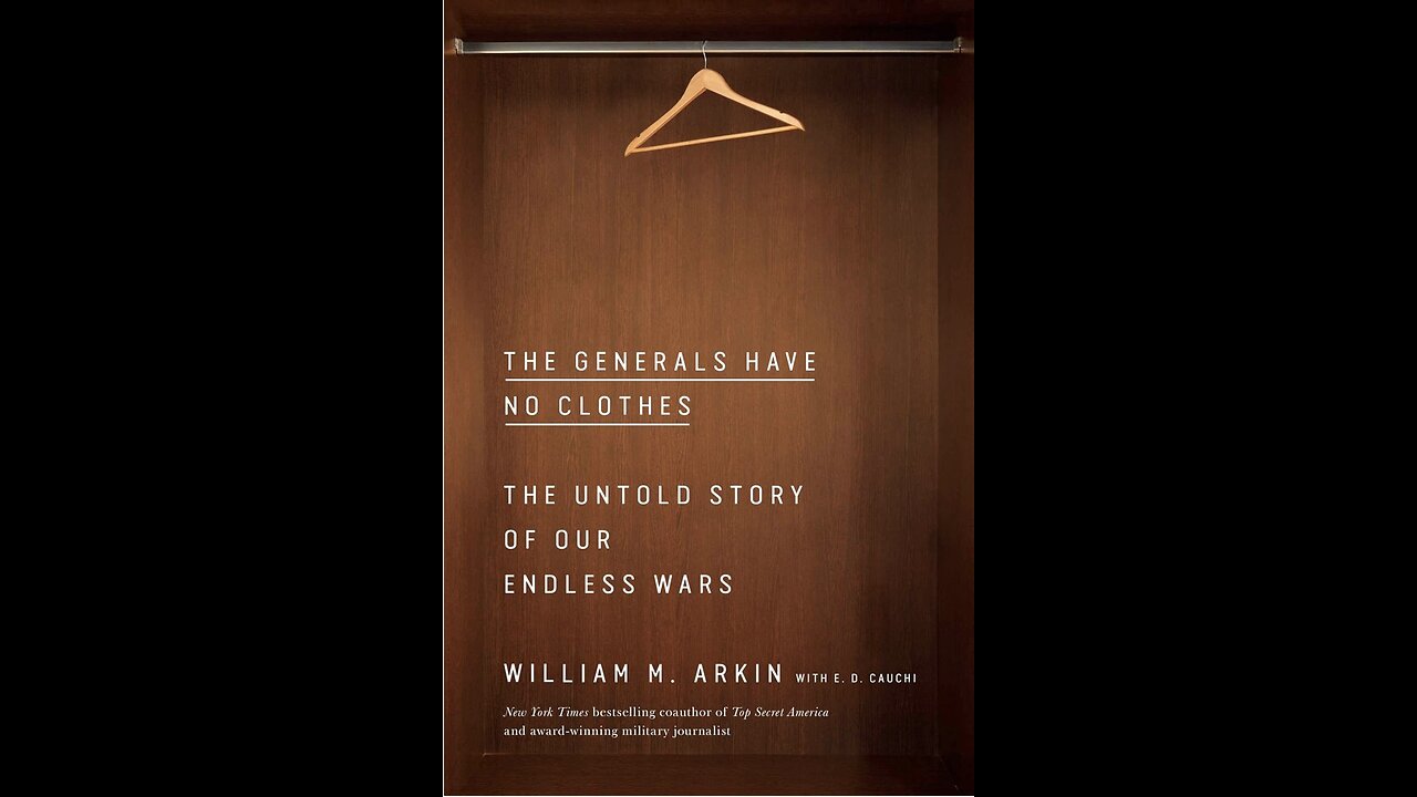 The Generals Have No Clothes: The Untold Story of Our Endless Wars with William M. Arkin. (2021)