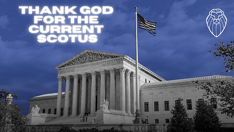 Thank God for the Current SCOTUS (Ep. 781)
