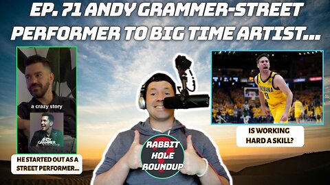 Rabbit Hole Roundup 71: Andy Grammer-Street Performer to Big Time Artist| Is working hard a skill?