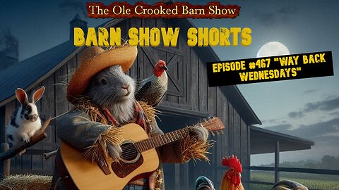 "Barn Show Shorts" Ep. #467 “Way Back Wednesdays”