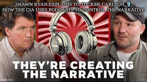 SHAWN RYAN EXPLAINS TO TUCKER CARLSON 🎙 HOW THE CIA USES PODCASTS TO CONTROL THE NARRATIVE