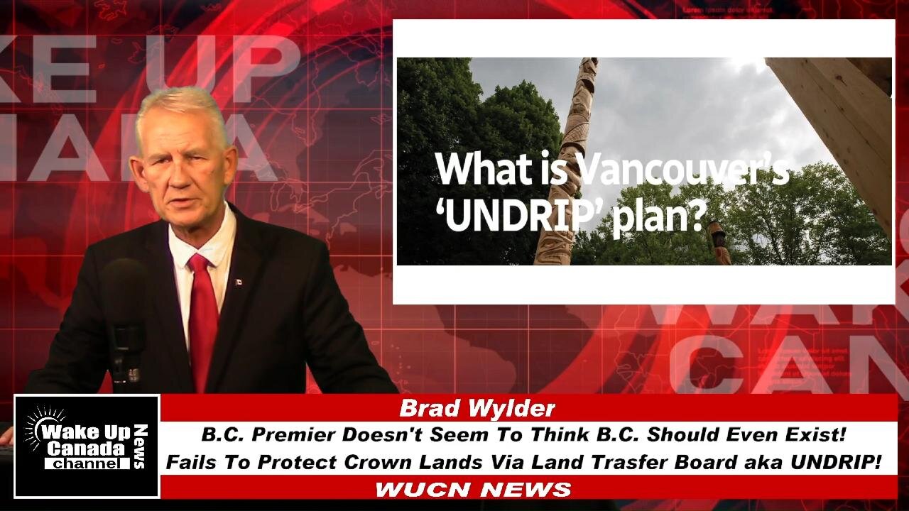 WUCN-Epi#417-B.C. Premier Doesn't Seem To Think B.C. Should Even Exist! Fails To Protect Crown Land