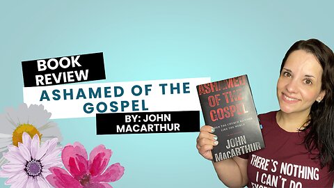 Book Review: Ashamed of the Gospel By John MacArthur