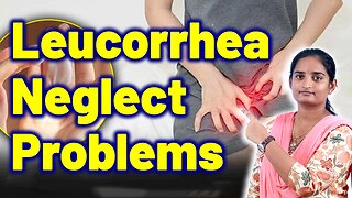 What Happens if you Neglect Leucorrhea in Women? | Vaginal Discharge Homeopathy Treatment Medicine