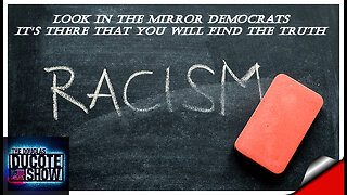 Where Is The Racism In America? Look In The Mirror Democrats!