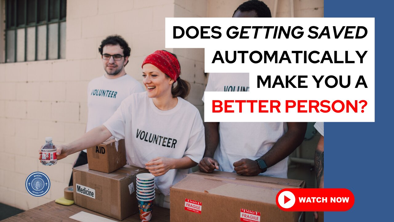Does getting saved automatically make you a better person?
