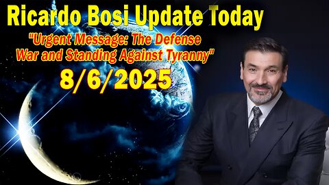 Ricardo Bosi Update Today 08.06.25: "Urgent Message: The Defense War and Standing Against Tyranny"