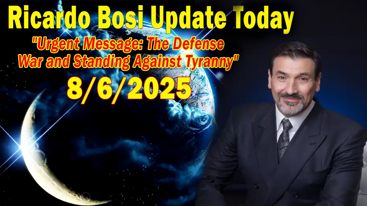 Ricardo Bosi Update Today 08.06.25: "Urgent Message: The Defense War and Standing Against Tyranny"