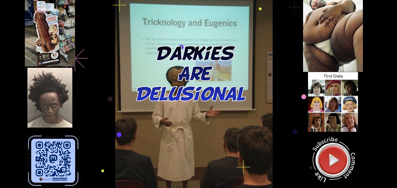 Darkies are delusional