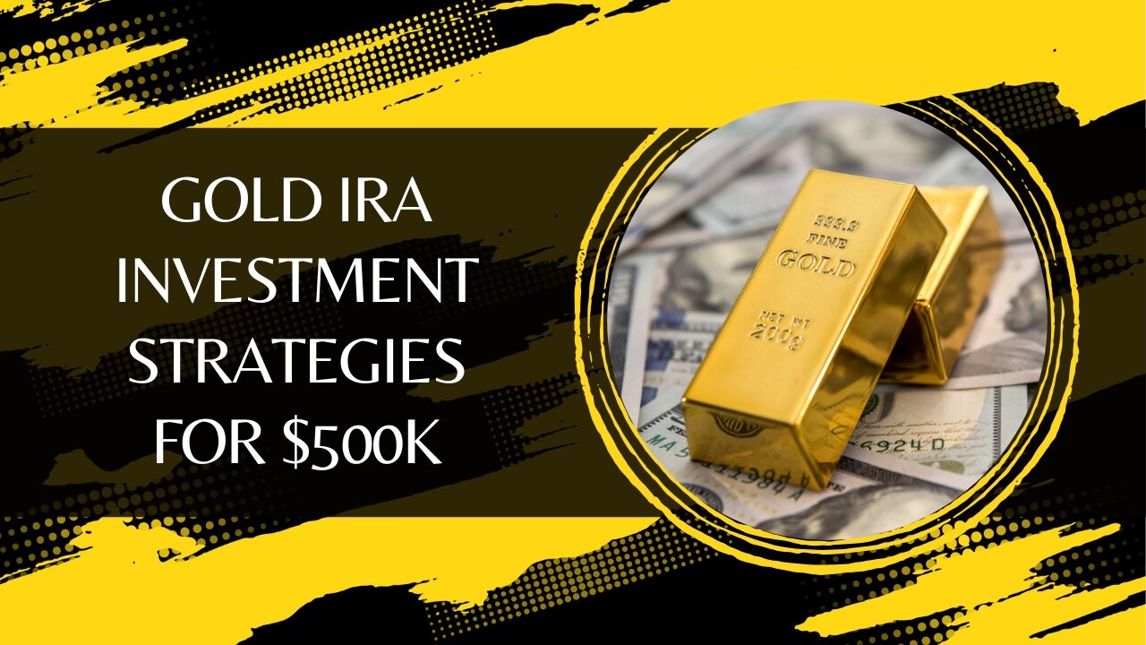 Gold IRA Investment Strategies for $500k