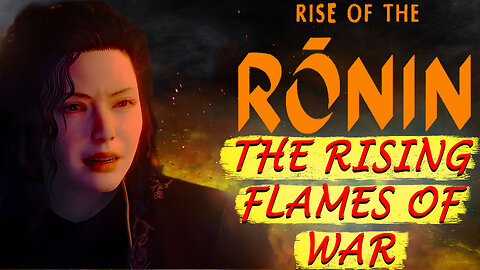 "The Rising Flames of War" Rise of the Ronin (Gameplay Part 8)