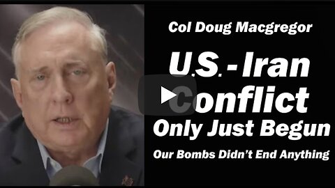 Col Doug Macgregor: U.S.- Iran Conflict Has ONLY JUST BEGUN