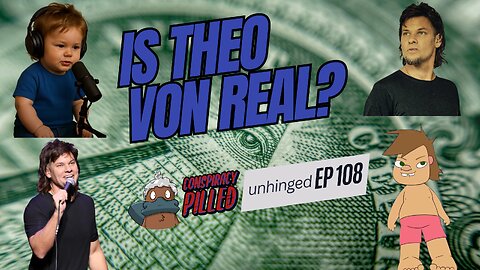 Is Theo Von Real? - Unhinged ep. 108