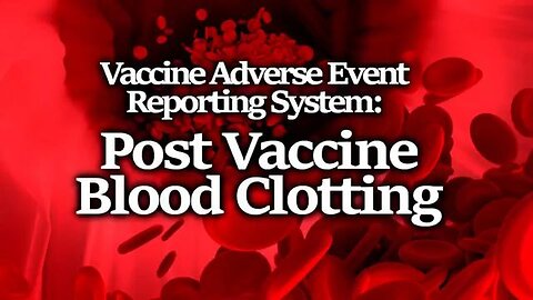 VAERS Reports - Clot Causing Vaccines