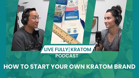 How To Start Your Own Kratom Brand | Ep 102 | Live Fully Podcast