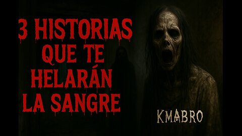 3 Historias de Terror que te Helaran la Sangre