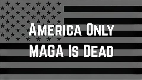 America Only: MAGA Is Dead by Black Scout Survival