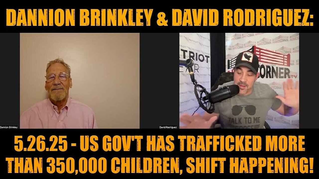 Dannion Brinkley & David Rodriguez: 5.26.25 - US Gov't Has Trafficked More Than 350,000 Children!
