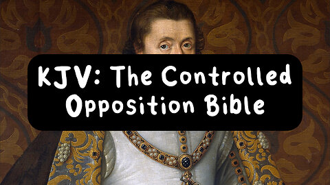 The King James Bible is controlled opposition