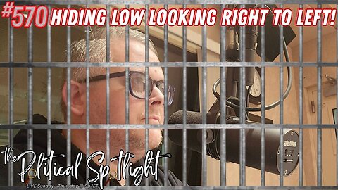 #570 | Hiding Low Looking Right to Left! | The Political Spotlight