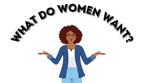 What Do Women Want?