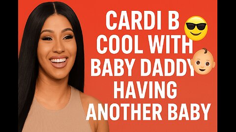 👶 Cardi B Unbothered About Baby Daddy’s Other Baby 😎