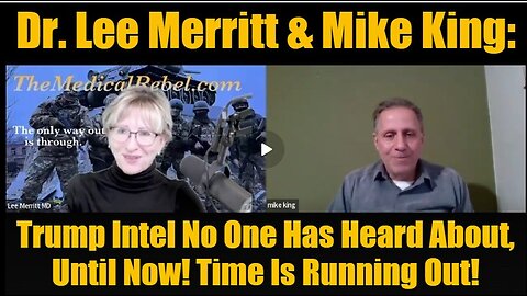 Dr. Lee Merritt & Mike King- Trump Intel No One Has Heard About, Until Now! Time Is Running Out!