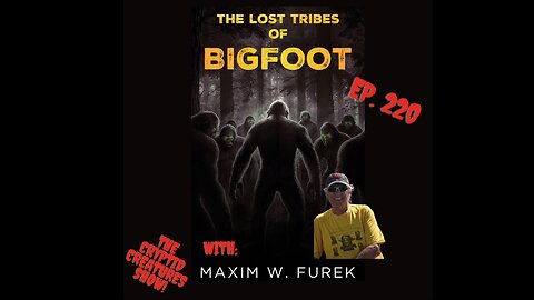 The Lost Tribes of Bigfoot' with Maxim Furek! EP. 220