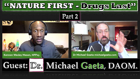 "NATURE FIRST - DRUGS LAST" (Vaxx - Cannabis) - GUEST: DR. MICHAEL GAETA, DAOM. - EP#74 - PART 2
