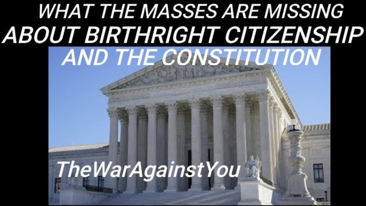 What the Masses Are Missing About Birthright Citizenship and What it Means to be an American Citizen