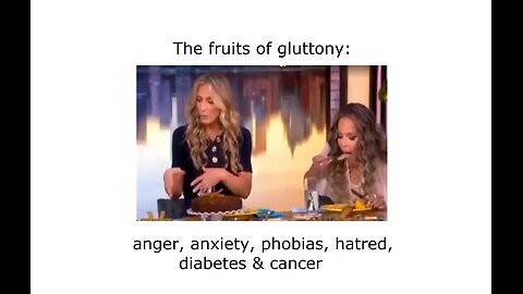 The Fruits of Gluttony: anger, anxiety, phobias, hatred, diabetes and cancer