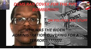 Pipe Bomber Busted: What was Biden's DOJ hiding?
