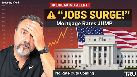 Strong Jobs Report Sends Mortgage Rates HIGHER — Here’s Why