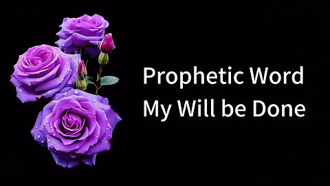 Prophetic Word: My Will be Done