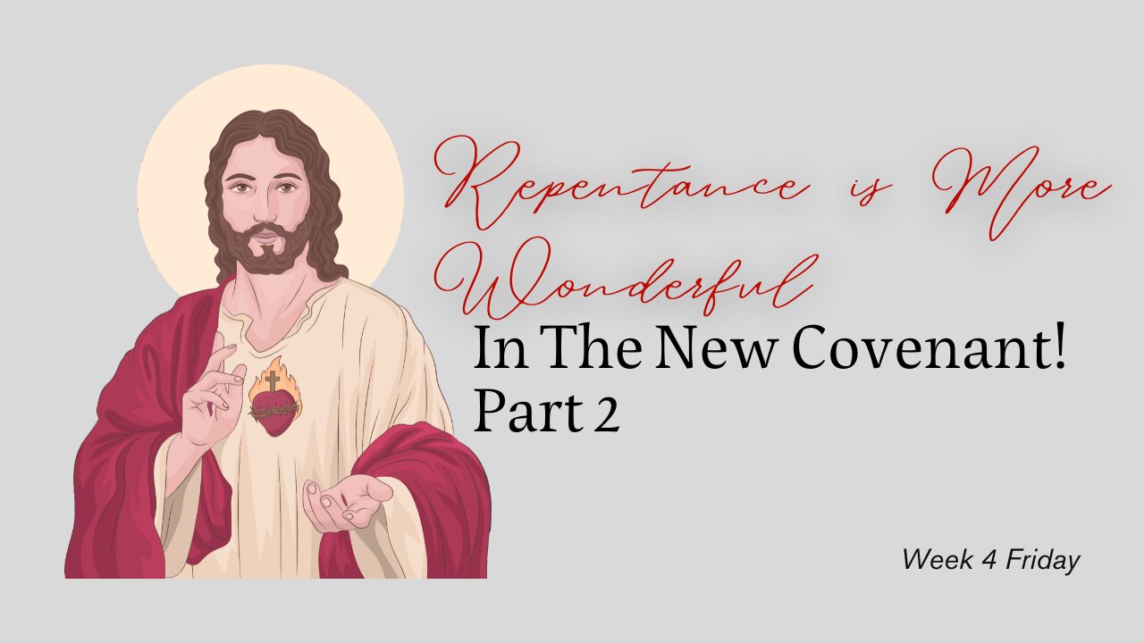 Repentance is More Wonderful in the New Covenant! Week 4 Friday