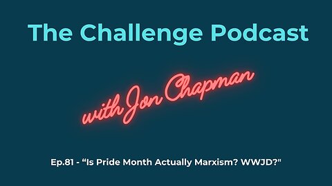 Ep.81 - “Is Pride Month Actually Marxism? WWJD?"