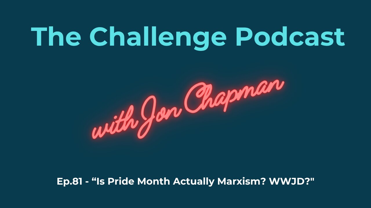 Ep.81 - “Is Pride Month Actually Marxism? WWJD?"