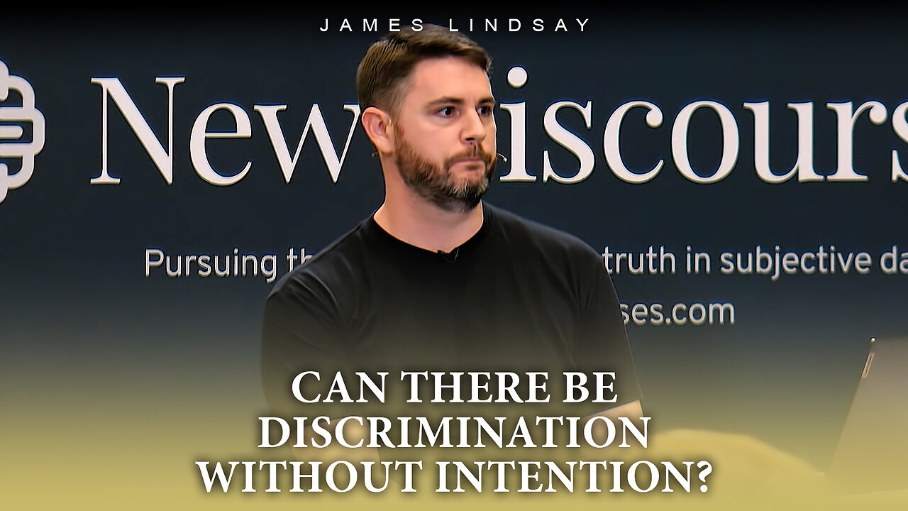 Can There Be Discrimination Without Intention? | James Lindsay