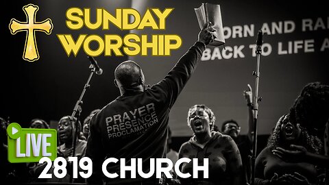 Sunday Worship with 2819 Church - Pastor Philip Anthony Mitchell
