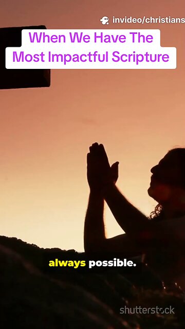 When We Have The Most Impactful Scripture