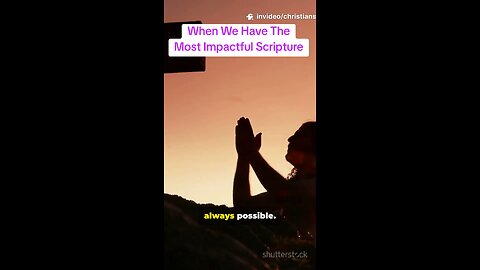 When We Have The Most Impactful Scripture