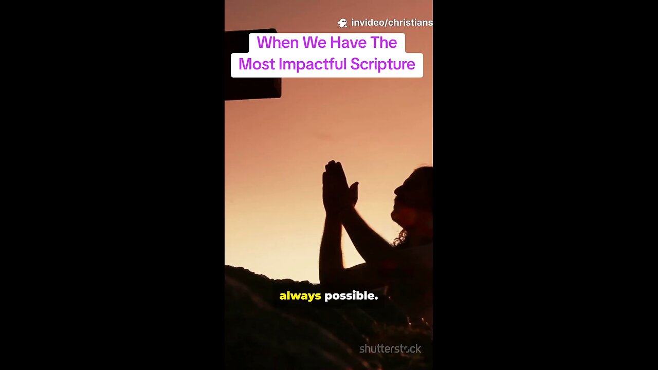 When We Have The Most Impactful Scripture
