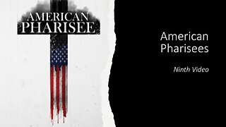 American Pharisees | 9th Video